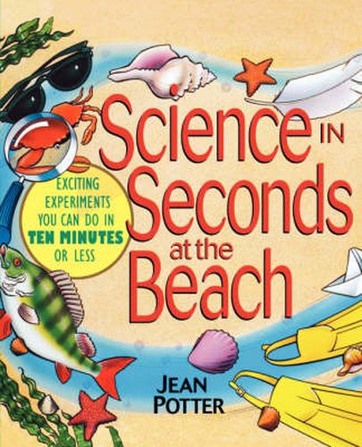 Cover image for Science in Seconds at the Beach: Exciting Experiments You Can Do in Ten Minutes or Less