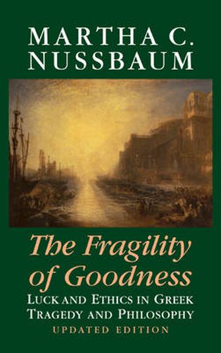 Cover image for The Fragility of Goodness: Luck and Ethics in Greek Tragedy and Philosophy