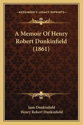 Cover image for A Memoir of Henry Robert Dunkinfield (1861)