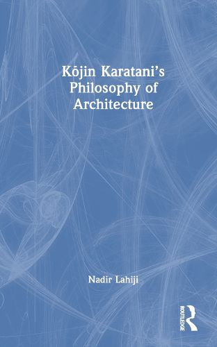 Kojin Karatani's Philosophy of Architecture