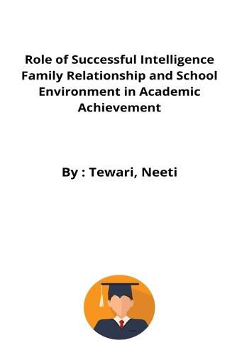 Cover image for Role of Successful Intelligence Family Relationship and School Environment in Academic Achievement