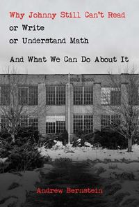Cover image for Why Johnny Still Can't Read or Write or Understand Math: And What We Can Do about It