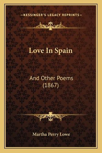 Love in Spain: And Other Poems (1867)