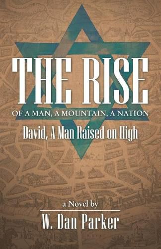 The Rise of a Man, a Mountain, a Nation: David, a Man Raised on High; a Novel