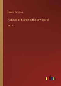 Cover image for Pioneers of France in the New World