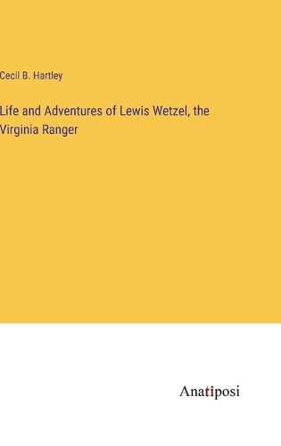 Cover image for Life and Adventures of Lewis Wetzel, the Virginia Ranger