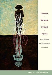 Cover image for Private Bodies, Public Texts: Race, Gender, and a Cultural Bioethics