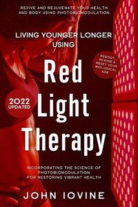 Cover image for Living Younger Longer Using Red Light Therapy