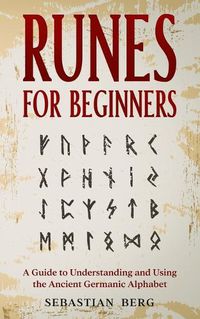 Cover image for Runes for Beginners: A Guide to Understanding and Using the Ancient Germanic Alphabet