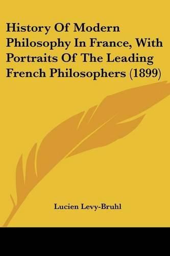 History of Modern Philosophy in France, with Portraits of the Leading French Philosophers (1899)