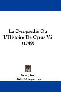 Cover image for La Cyropaedie Ou L'Histoire De Cyrus V2 (1749)