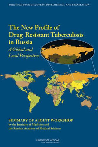 The New Profile of Drug-Resistant Tuberculosis in Russia: A Global and Local Perspective: Summary of a Joint Workshop