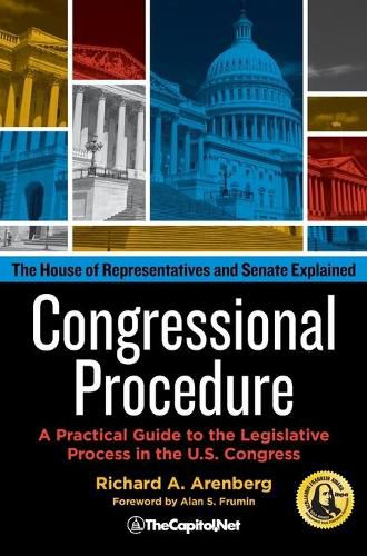 Congressional Procedure: A Practical Guide to the Legislative Process in the U.S. Congress: The House of Representatives and Senate Explained