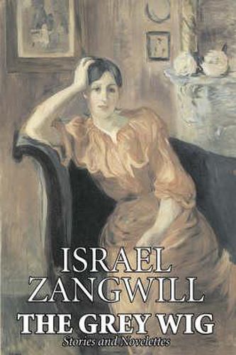 Cover image for The Grey Wig by Israel Zangwill, Fiction, Classics, Literary