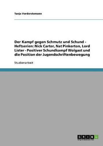 Cover image for Der Kampf gegen Schmutz und Schund - Heftserien: Nick Carter, Nat Pinkerton, Lord Lister - Positiver Schundkampf Wolgast und die Position der Jugendschriftenbewegung