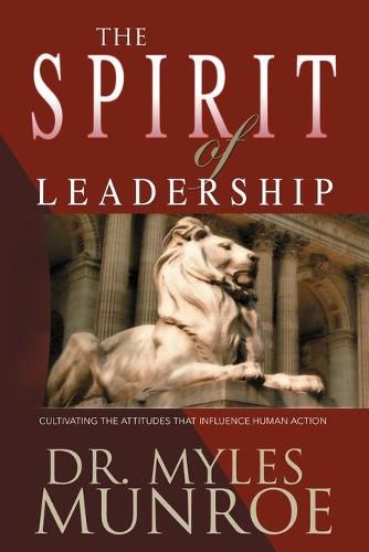 Cover image for The Spirit of Leadership: Cultivating the Attributes That Influence Human Action