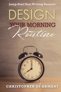 Cover image for Design Your Morning Routine: Jump-Start Your Writing Success