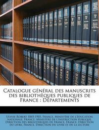 Cover image for Catalogue General Des Manuscrits Des Bibliothques Publiques de France: Dpartements