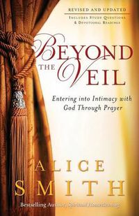 Cover image for Beyond the Veil - Entering into Intimacy with God Through Prayer