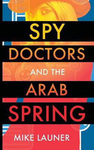 Cover image for Spy Doctors and the Arab Spring