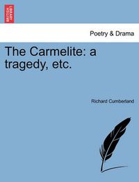 Cover image for The Carmelite: A Tragedy, Etc.