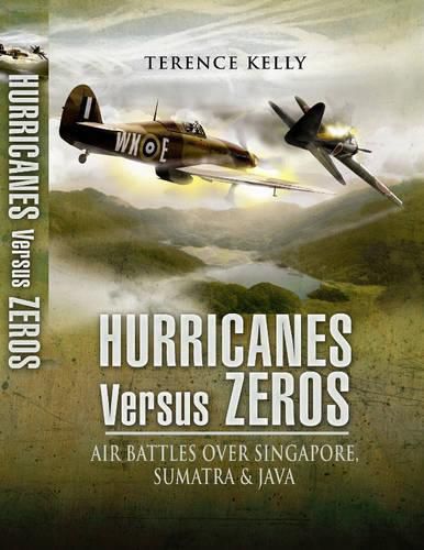 Cover image for Hurricanes Versus Zeros: Air Battles Over Singapore, Sumatra and Java