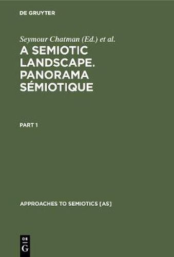 A Semiotic Landscape. Panorama semiotique: Proceedings of the First Congress of the International Association for Semiotic Studies, Milan June 1974 / Actes du premier congres de l'association Internationale de Semiotique, Milan juin 1974