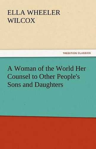 Cover image for A Woman of the World Her Counsel to Other People's Sons and Daughters
