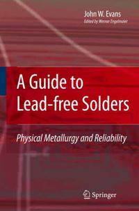 Cover image for A Guide to Lead-free Solders: Physical Metallurgy and Reliability