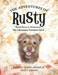 Cover image for The Adventures of Rusty: Rusty Goes to Tennessee the Adventures Continue Vol.4