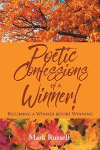 Cover image for Poetic Confessions of a Winner!: Becoming a Winner before Winning