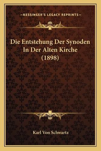 Cover image for Die Entstehung Der Synoden in Der Alten Kirche (1898)