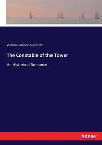 Cover image for The Constable of the Tower: An Historical Romance