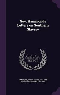 Cover image for Gov. Hammonds Letters on Southern Slavery