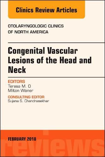 Cover image for Congenital Vascular Lesions of the Head and Neck, An Issue of Otolaryngologic Clinics of North America