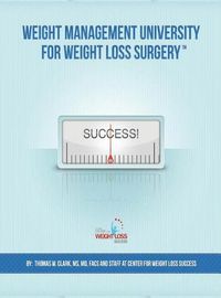 Cover image for Weight Management University for Weight Loss Surgery: Your Guide to the First Year After Weight Loss Surgery