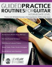 Cover image for Guided Practice Routines For Guitar - Intermediate Level