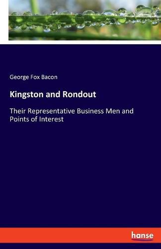 Cover image for Kingston and Rondout: Their Representative Business Men and Points of Interest