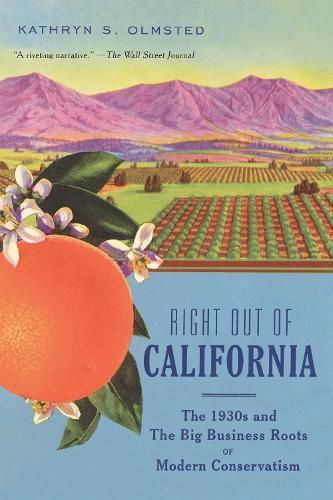 Cover image for Right Out Of California: The 1930s and the Big Business Roots of Modern Conservatism