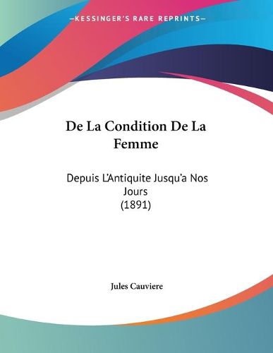 Cover image for de La Condition de La Femme: Depuis L'Antiquite Jusqu'a Nos Jours (1891)