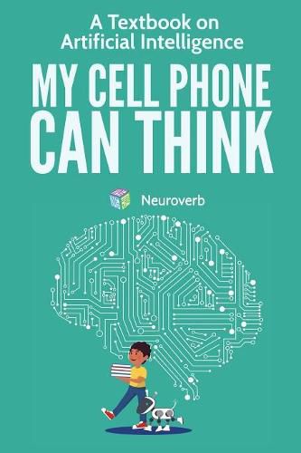 Cover image for My Cell Phone Can Think: A Textbook on Artificial Intelligence