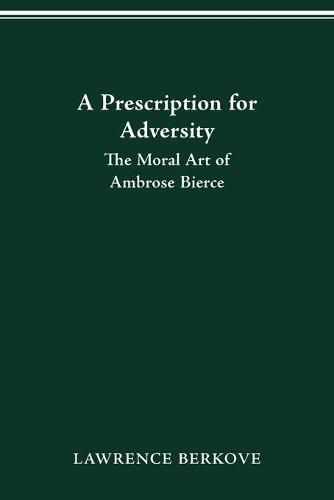 Cover image for A Prescription for Adversity: The Moral Art of Ambrose Bierce