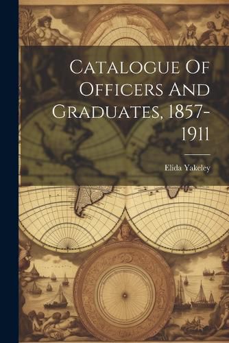 Cover image for Catalogue Of Officers And Graduates, 1857-1911