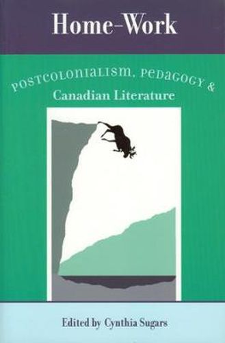 Cover image for Home-Work: Postcolonialism, Pedagogy, and Canadian Literature