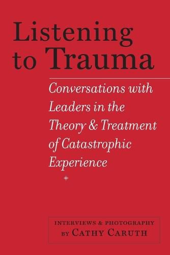 Cover image for Listening to Trauma: Conversations with Leaders in the Theory and Treatment of Catastrophic Experience