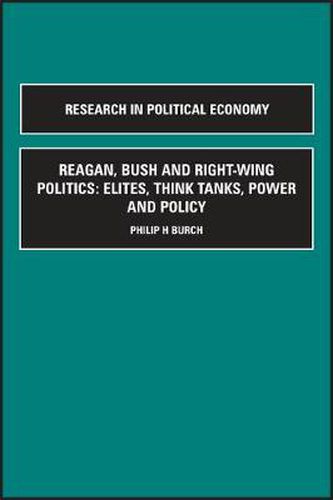 Cover image for Reagan, Bush and Right-wing Politics: Elites, Think Tanks, Power and Policy