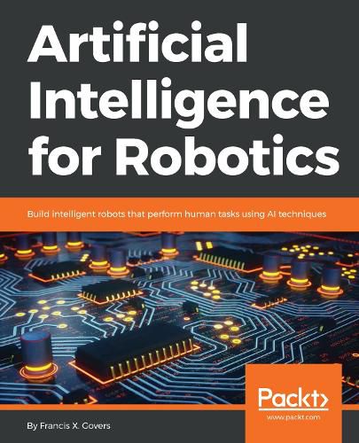 Cover image for Artificial Intelligence for Robotics: Build intelligent robots that perform human tasks using AI techniques