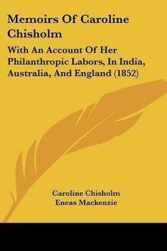 Cover image for Memoirs of Caroline Chisholm: With an Account of Her Philanthropic Labors, in India, Australia, and England (1852)