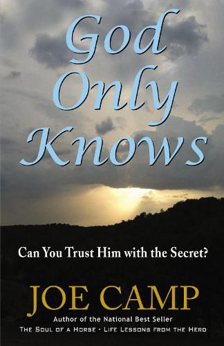 Cover image for God Only Knows: Can You Trust Him With The Secret?