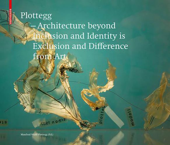 Plottegg - Architecture Beyond Inclusion and Identity is Exclusion and Difference from Art: The Work of Manfred Wolff-Plottegg